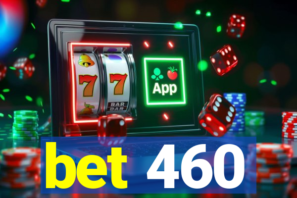 bet 460